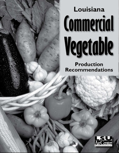 Louisiana Commercial Vegetable Production Recommendations. LSU AgCenter. Research, Extension, Teaching