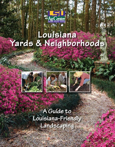 LSU AgCenter. Research, Extension, Teaching. Louisiana Yards and Neighborhoods. A Guide to Louisiana-friendly Landscaping.