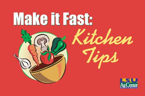 Make it Fast: Kitchen Tips. LSU AgCenter. Research, Extension, Teaching
