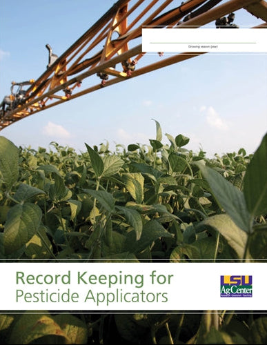Record Keeping for Pesticide Applicators. LSU AgCenter. Research, Extension, Teaching